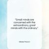 Blaise Pascal quote: “Small minds are concerned with the extraordinary,…”- at QuotesQuotesQuotes.com
