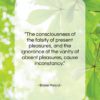 Blaise Pascal quote: “The consciousness of the falsity of present…”- at QuotesQuotesQuotes.com