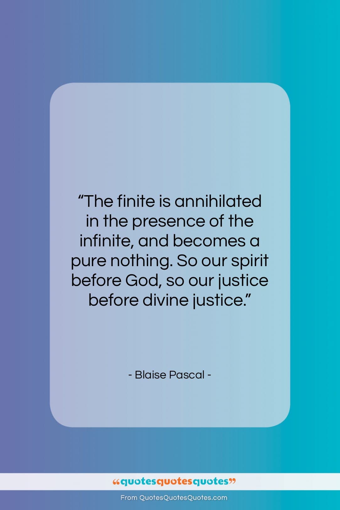 Blaise Pascal quote: “The finite is annihilated in the presence…”- at QuotesQuotesQuotes.com