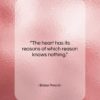 Blaise Pascal quote: “The heart has its reasons of which…”- at QuotesQuotesQuotes.com