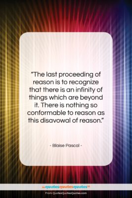 Blaise Pascal quote: “The last proceeding of reason is to…”- at QuotesQuotesQuotes.com