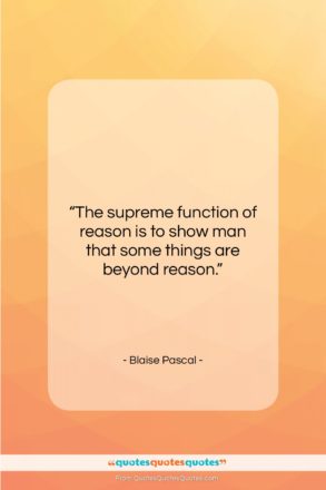 Blaise Pascal quote: “The supreme function of reason is to…”- at QuotesQuotesQuotes.com