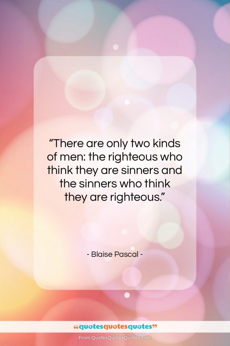Blaise Pascal quote: “There are only two kinds of men:…”- at QuotesQuotesQuotes.com