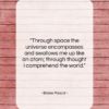 Blaise Pascal quote: “Through space the universe encompasses and swallows…”- at QuotesQuotesQuotes.com