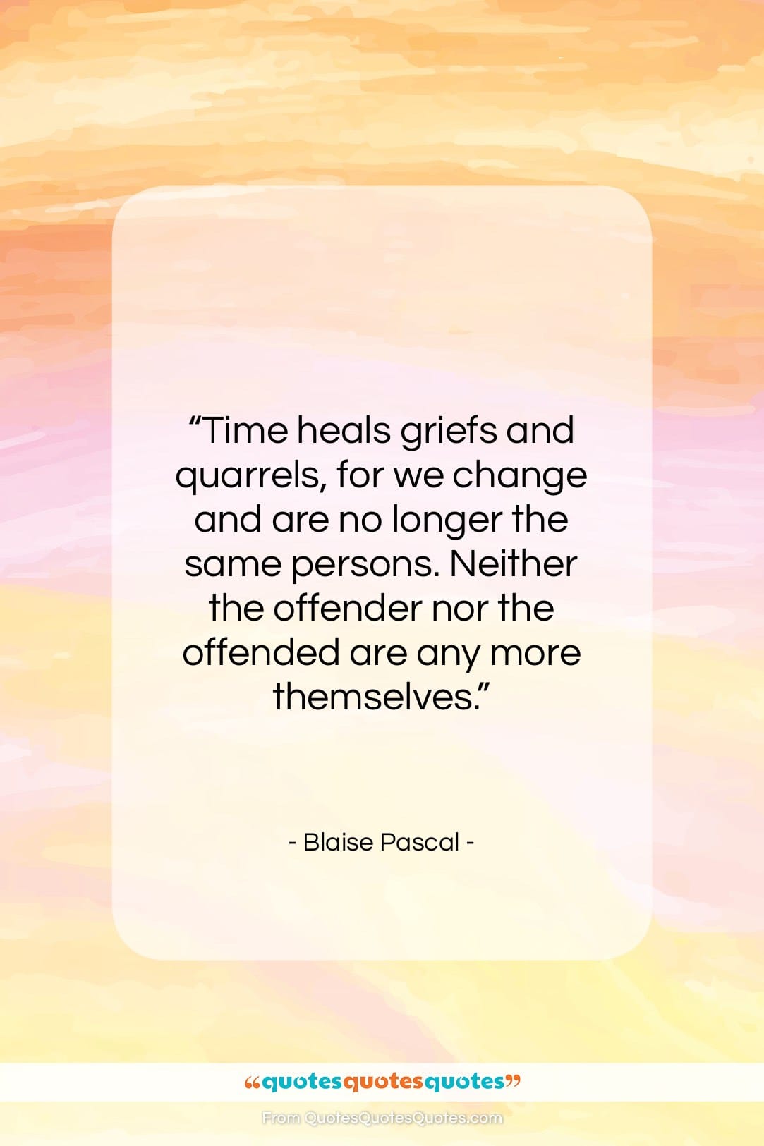 Blaise Pascal quote: “Time heals griefs and quarrels, for we…”- at QuotesQuotesQuotes.com