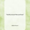 Blaise Pascal quote: “Vanity is but the surface….”- at QuotesQuotesQuotes.com