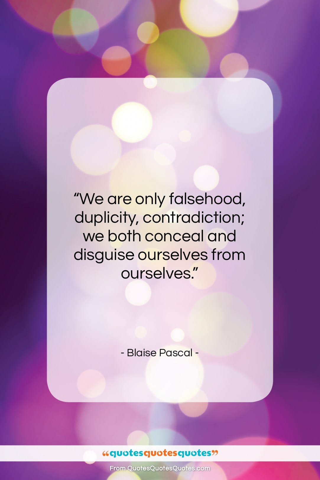 Blaise Pascal quote: “We are only falsehood, duplicity, contradiction; we…”- at QuotesQuotesQuotes.com