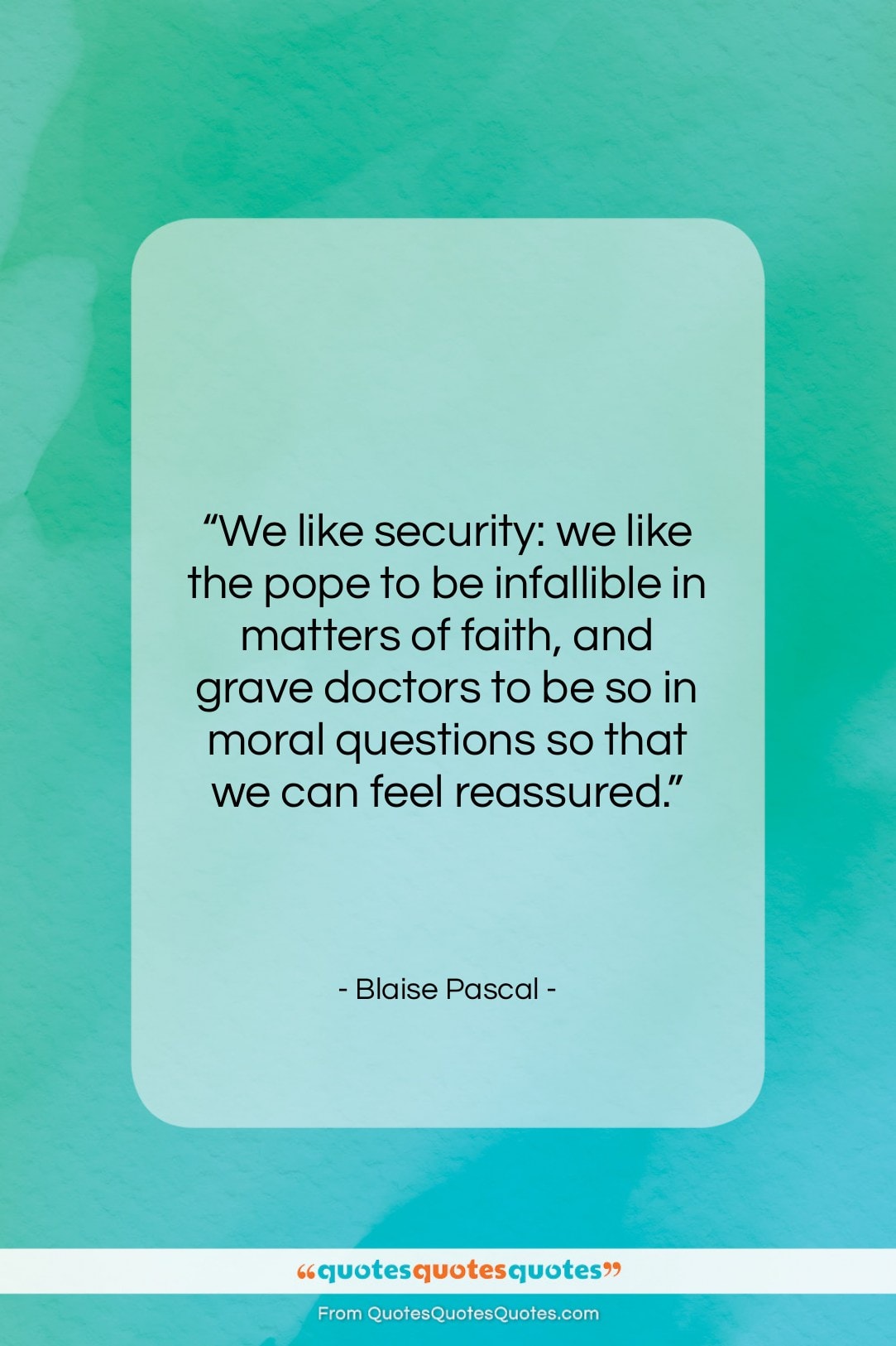 Blaise Pascal quote: “We like security: we like the pope…”- at QuotesQuotesQuotes.com