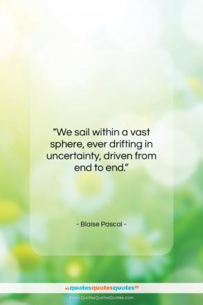 Blaise Pascal quote: “We sail within a vast sphere, ever…”- at QuotesQuotesQuotes.com