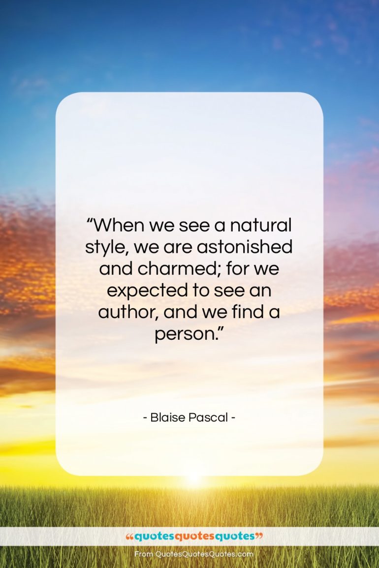 Blaise Pascal quote: “When we see a natural style, we…”- at QuotesQuotesQuotes.com
