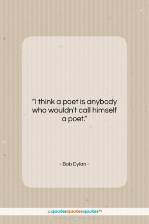 Bob Dylan quote: “I think a poet is anybody who…”- at QuotesQuotesQuotes.com