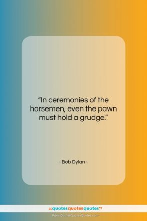 Bob Dylan quote: “In ceremonies of the horsemen, even the…”- at QuotesQuotesQuotes.com