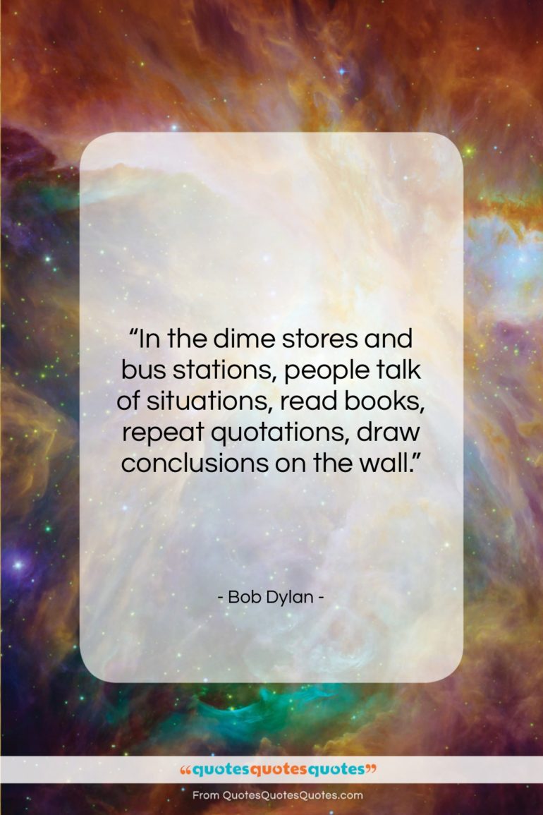 Bob Dylan quote: “In the dime stores and bus stations,…”- at QuotesQuotesQuotes.com