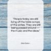 Bob Dylan quote: “People today are still living off the…”- at QuotesQuotesQuotes.com