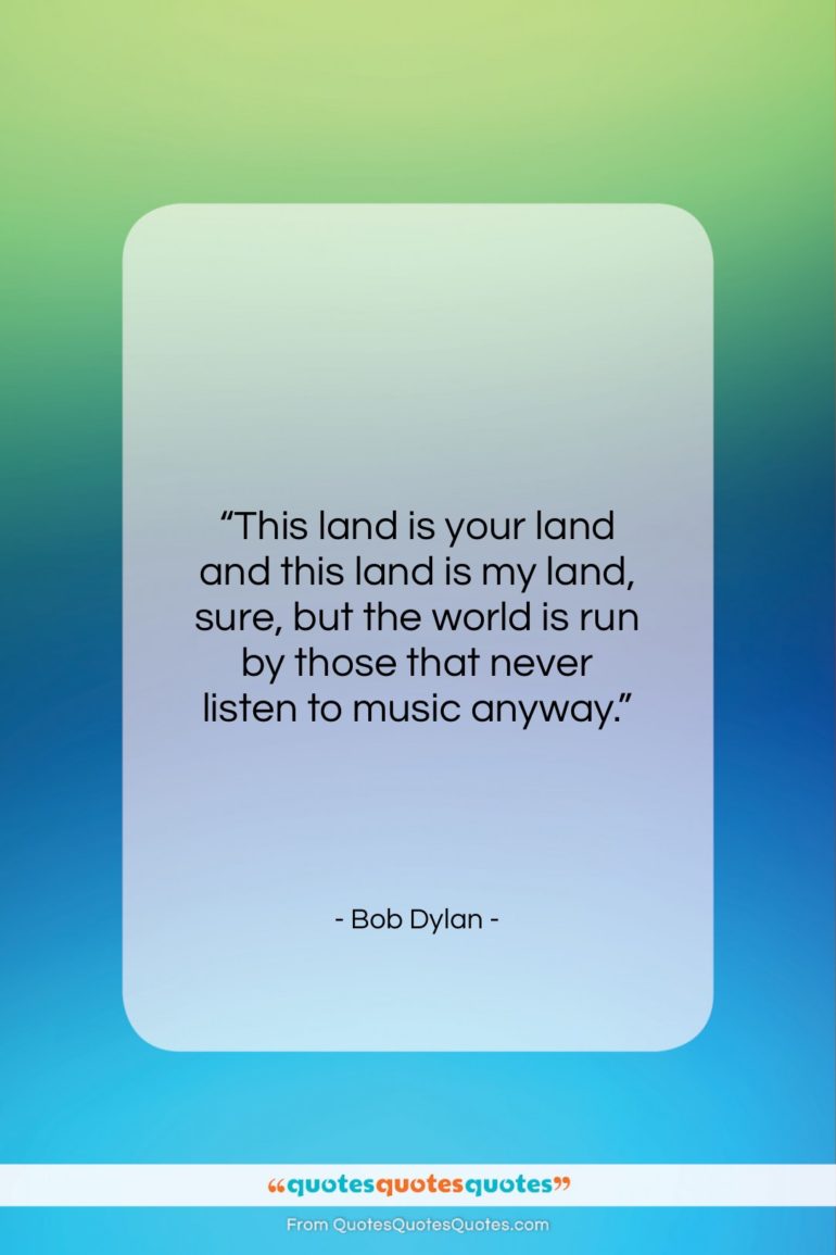 Bob Dylan quote: “This land is your land and this…”- at QuotesQuotesQuotes.com