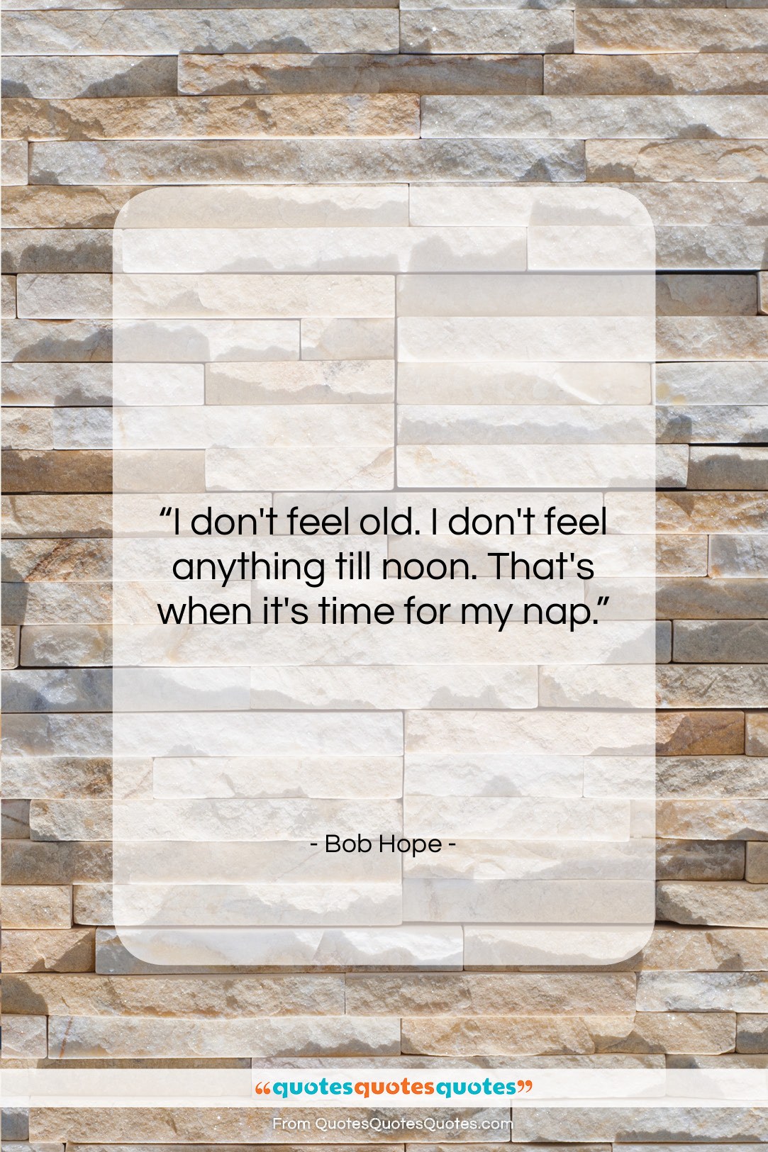 Bob Hope quote: “I don’t feel old. I don’t feel…”- at QuotesQuotesQuotes.com