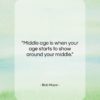 Bob Hope quote: “Middle age is when your age starts…”- at QuotesQuotesQuotes.com