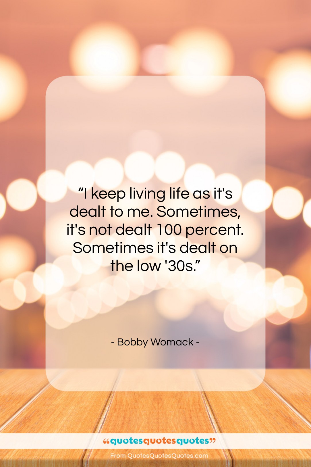 Bobby Womack quote: “I keep living life as it’s dealt…”- at QuotesQuotesQuotes.com