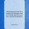 Bodhidharma quote: “As long as you look for a…”- at QuotesQuotesQuotes.com