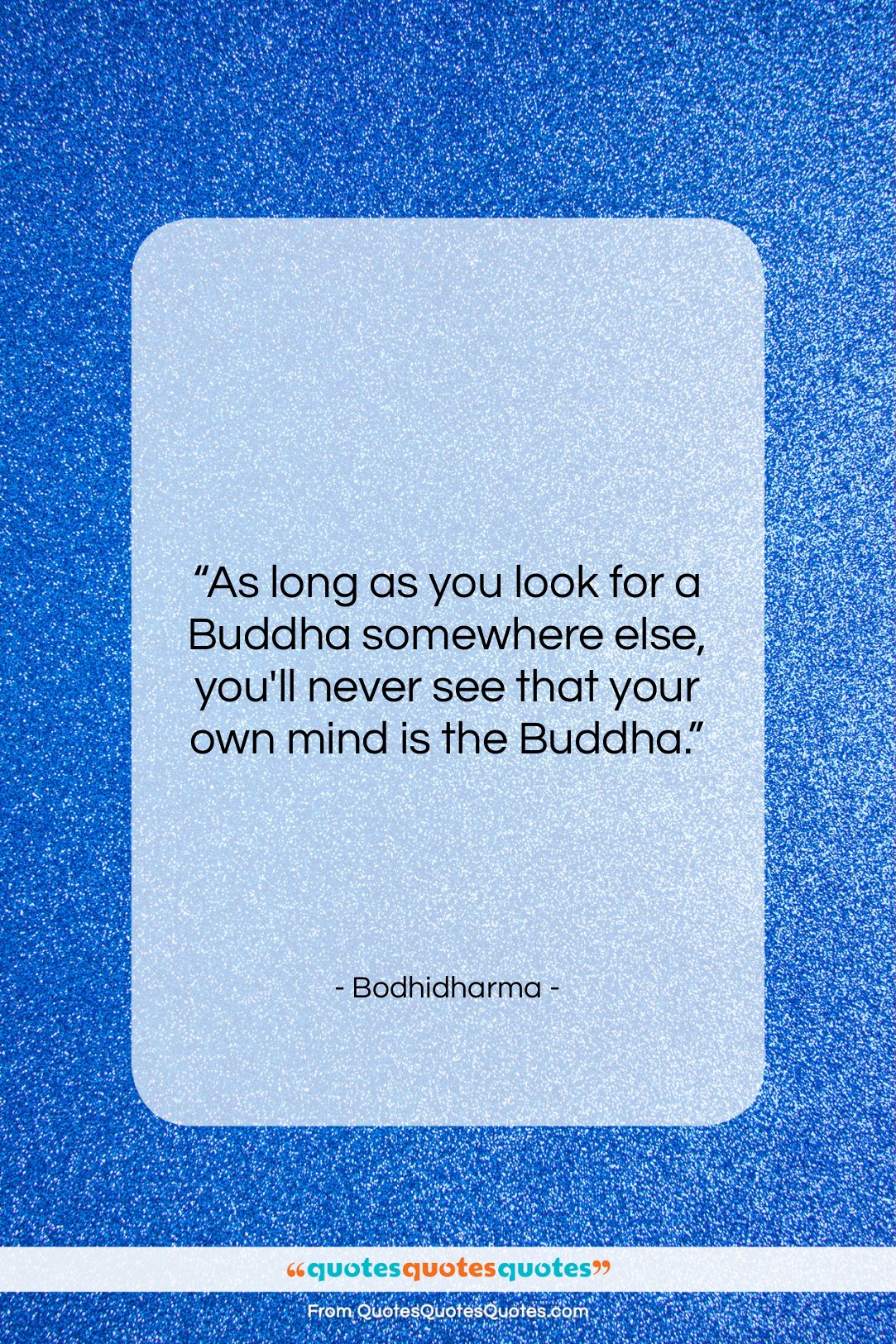 Bodhidharma quote: “As long as you look for a…”- at QuotesQuotesQuotes.com