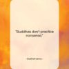 Bodhidharma quote: “Buddhas don’t practice nonsense….”- at QuotesQuotesQuotes.com