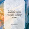 Bodhidharma quote: “But deluded people don’t realize that their…”- at QuotesQuotesQuotes.com