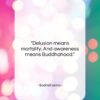 Bodhidharma quote: “Delusion means mortality. And awareness means Buddhahood….”- at QuotesQuotesQuotes.com