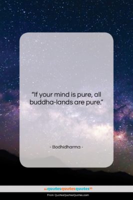 Bodhidharma quote: “If your mind is pure, all buddha-lands…”- at QuotesQuotesQuotes.com