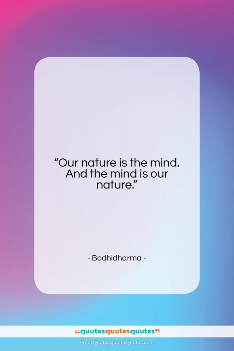 Bodhidharma quote: “Our nature is the mind. And the…”- at QuotesQuotesQuotes.com