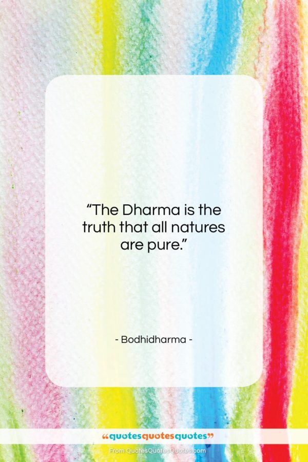 Bodhidharma quote: “The Dharma is the truth that all…”- at QuotesQuotesQuotes.com
