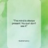 Bodhidharma quote: “The mind is always present. You just…”- at QuotesQuotesQuotes.com