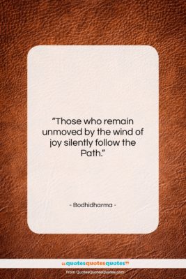 Bodhidharma quote: “Those who remain unmoved by the wind…”- at QuotesQuotesQuotes.com