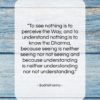 Bodhidharma quote: “To see nothing is to perceive the…”- at QuotesQuotesQuotes.com