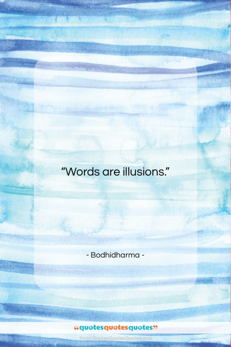 Bodhidharma quote: “Words are illusions….”- at QuotesQuotesQuotes.com