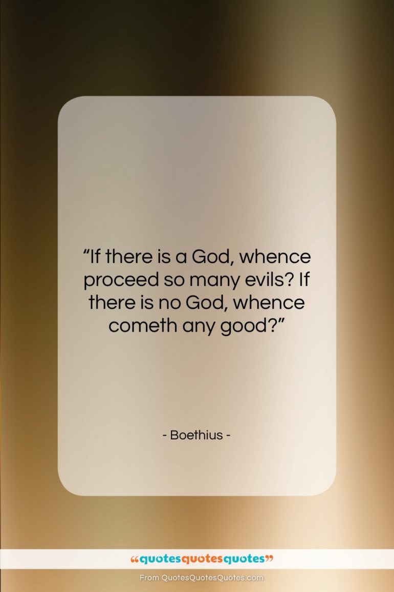 Boethius quote: “If there is a God, whence proceed…”- at QuotesQuotesQuotes.com