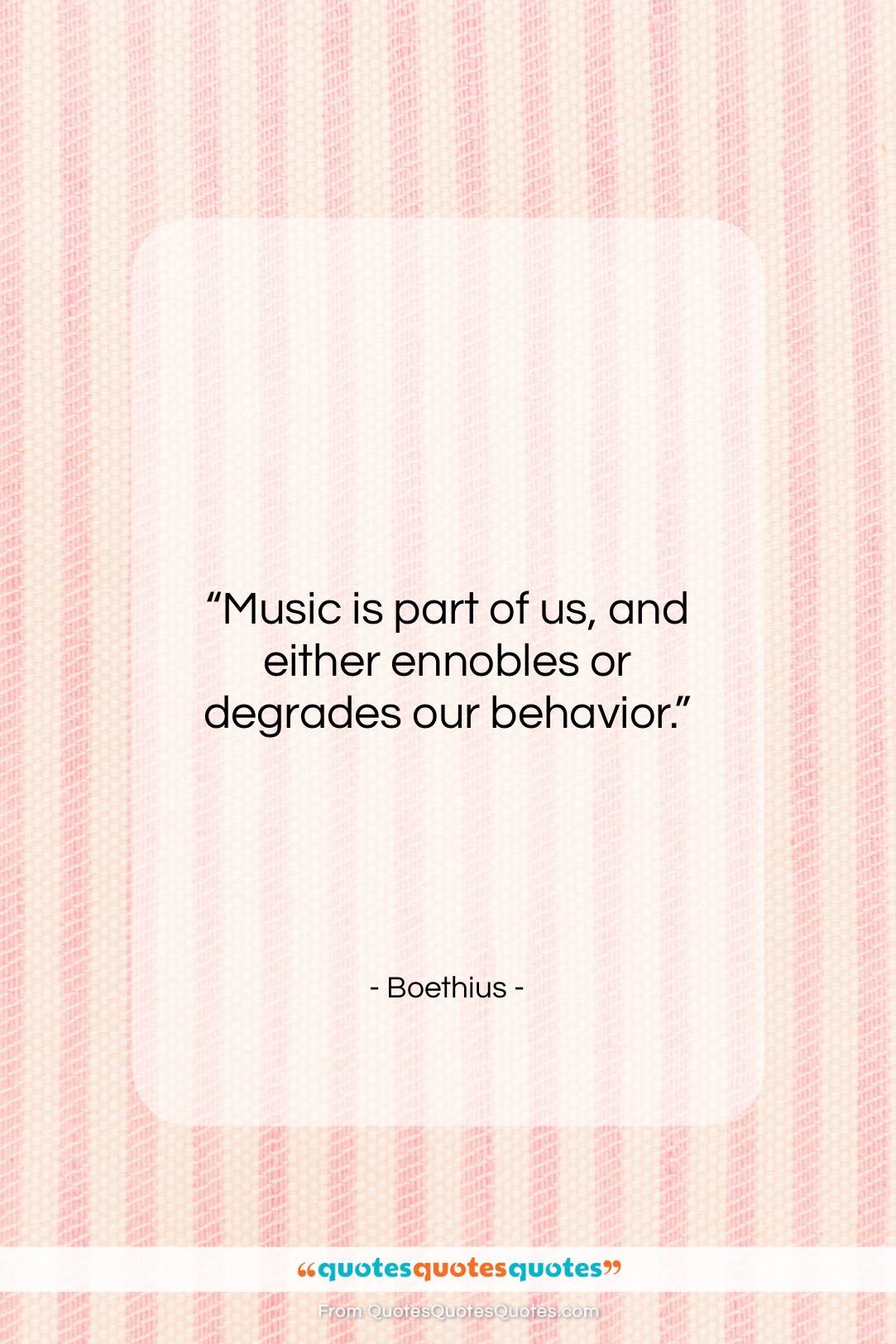 Boethius quote: “Music is part of us, and either…”- at QuotesQuotesQuotes.com