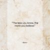 Bono quote: “The less you know, the more you…”- at QuotesQuotesQuotes.com