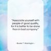 Booker T. Washington quote: “Associate yourself with people of good quality,…”- at QuotesQuotesQuotes.com