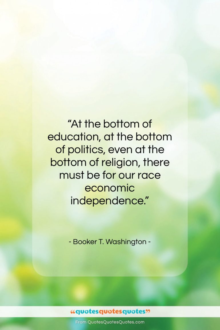Booker T. Washington quote: “At the bottom of education, at the…”- at QuotesQuotesQuotes.com