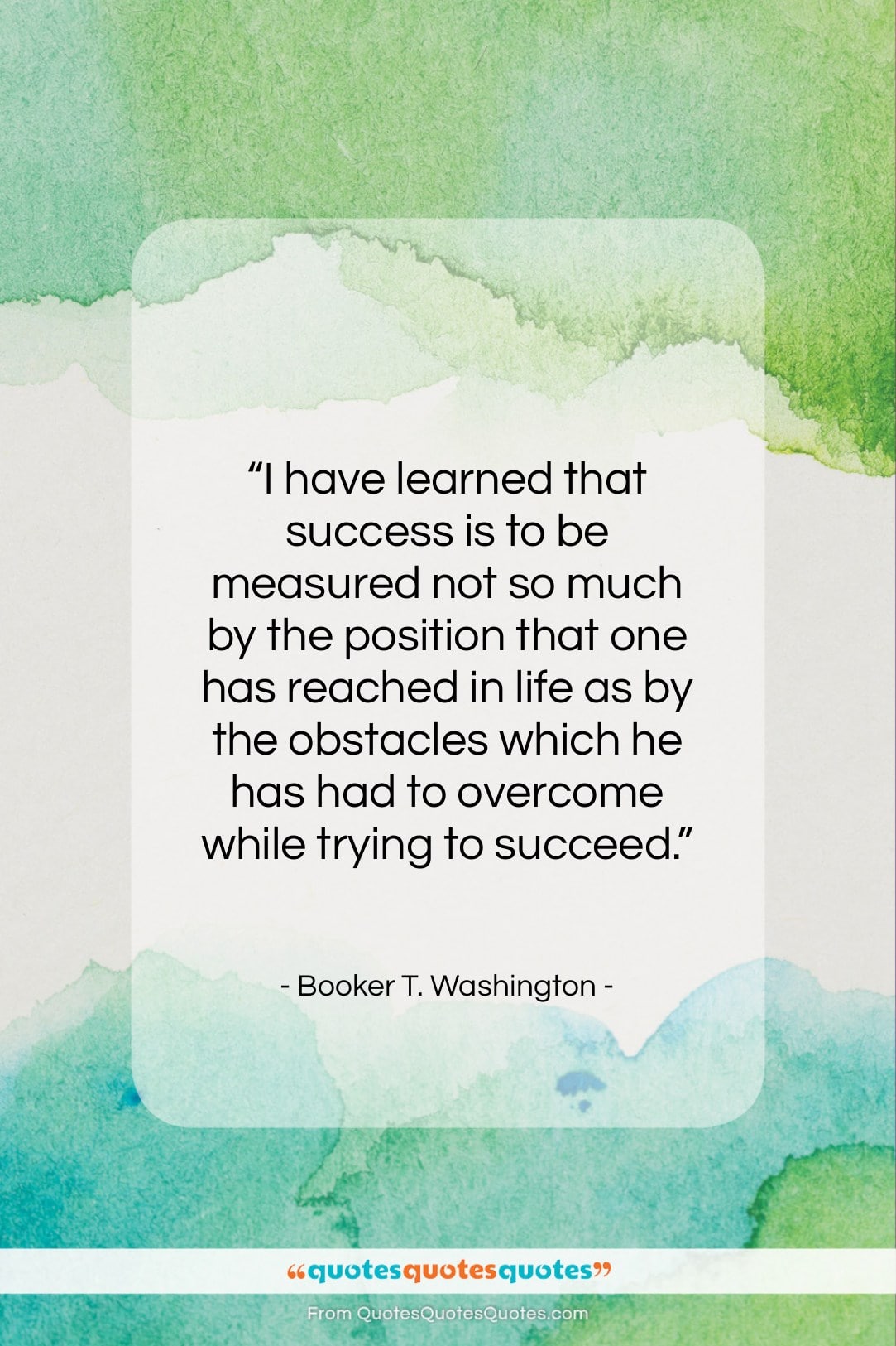 Booker T. Washington quote: “I have learned that success is to…”- at QuotesQuotesQuotes.com