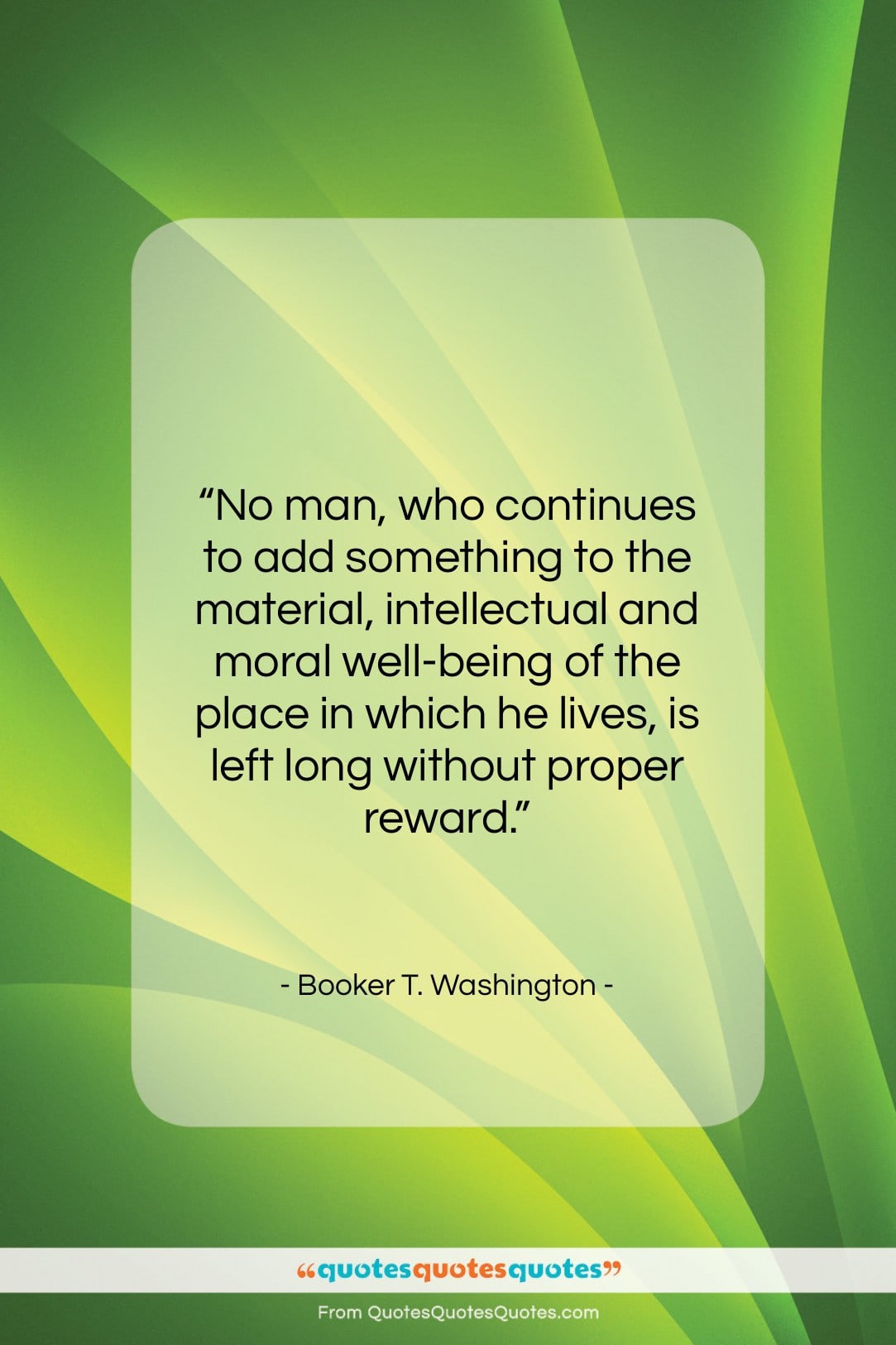 Booker T. Washington quote: “No man, who continues to add something…”- at QuotesQuotesQuotes.com