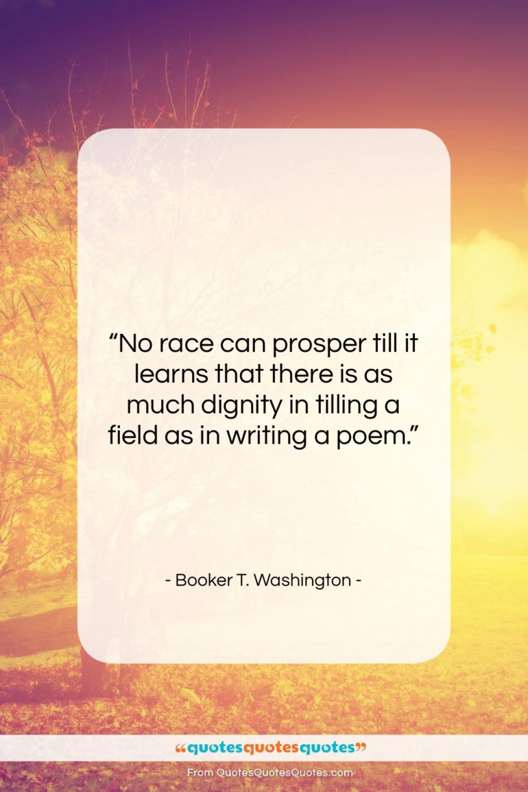 Booker T. Washington quote: “No race can prosper till it learns…”- at QuotesQuotesQuotes.com