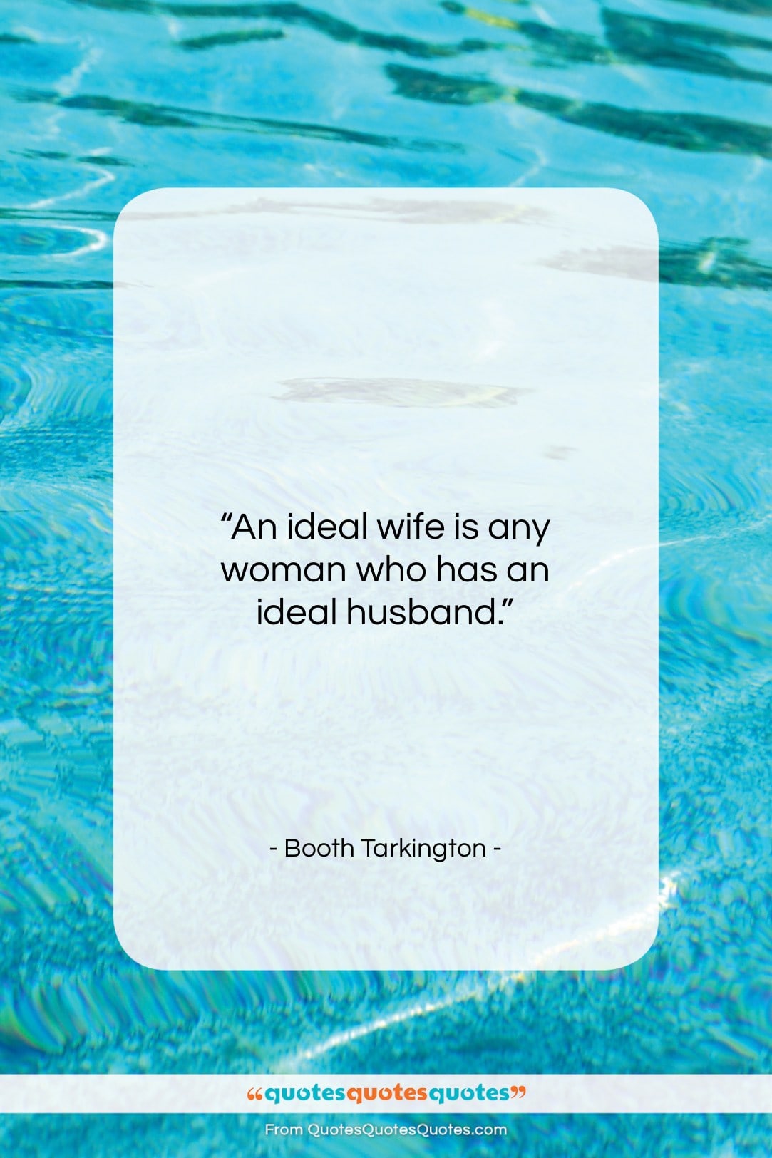 Booth Tarkington quote: “An ideal wife is any woman who…”- at QuotesQuotesQuotes.com