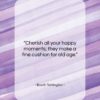 Booth Tarkington quote: “Cherish all your happy moments; they make…”- at QuotesQuotesQuotes.com