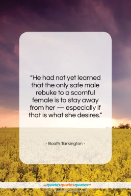 Booth Tarkington quote: “He had not yet learned that the…”- at QuotesQuotesQuotes.com