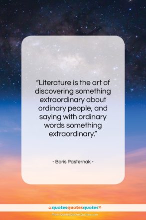 Boris Pasternak quote: “Literature is the art of discovering something…”- at QuotesQuotesQuotes.com