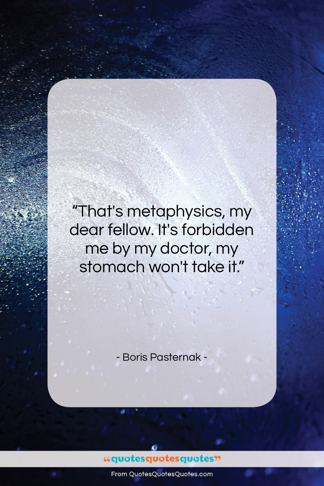 Boris Pasternak quote: “That’s metaphysics, my dear fellow. It’s forbidden…”- at QuotesQuotesQuotes.com