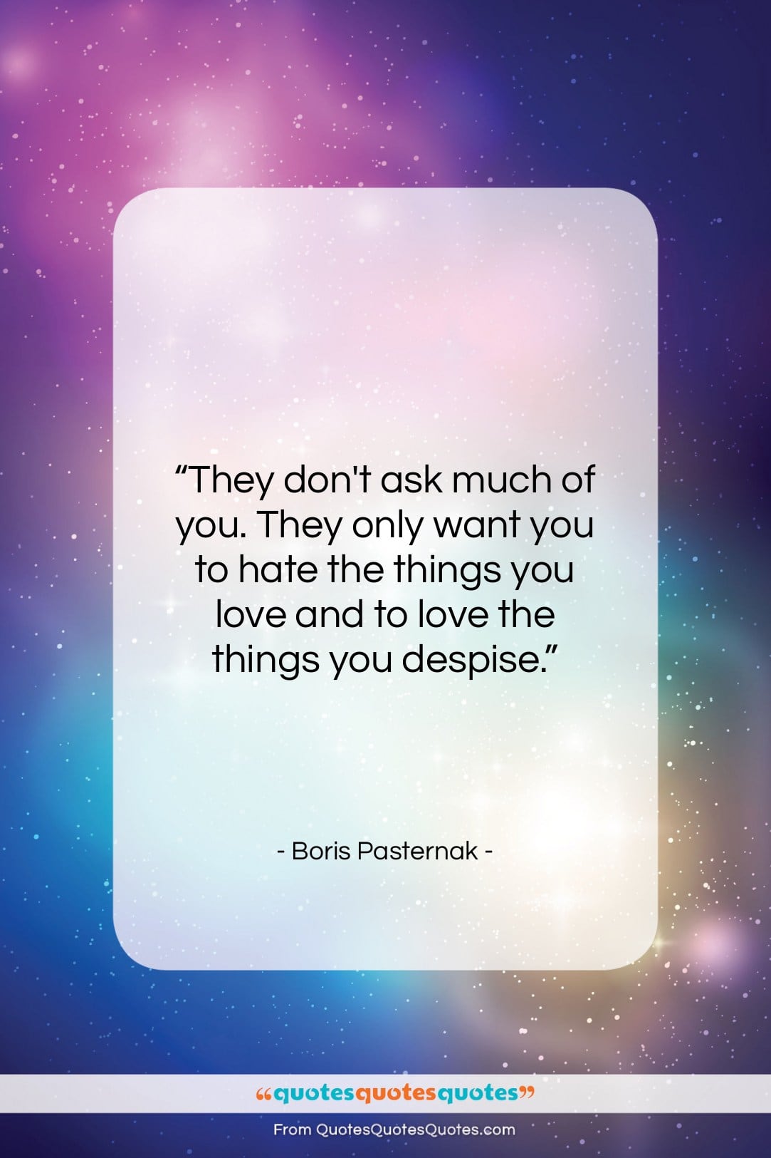 Boris Pasternak quote: “They don’t ask much of you. They…”- at QuotesQuotesQuotes.com