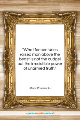 Boris Pasternak quote: “What for centuries raised man above the…”- at QuotesQuotesQuotes.com