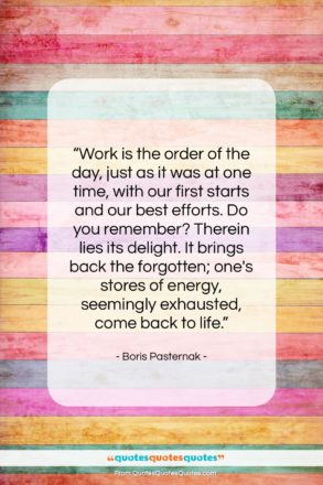 Boris Pasternak quote: “Work is the order of the day,…”- at QuotesQuotesQuotes.com